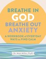 Breathe in God, Breathe Out Anxiety - Matt Miller - 9781524895068