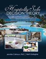 Hospitality Sales Decision Theory: Case Study Approach: Analyzing Economic Benefits - Jennifer Calhoun ; Brett Gallagher - 9781524960742