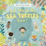 But Where Do Sea Turtles Live? - Elina Ellis - 9781525306761