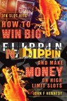 How to win BIG and Make Money on High Limit Slots - John F Kennedy - 9781525510144