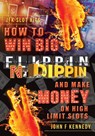 How to win BIG and Make Money on High Limit Slots - John F Kennedy - 9781525510151