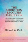 The Addiction Recovery Handbook - Richard W Clark - 9781525568275