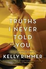 Truths I Never Told You - Kelly Rimmer - 9781525804601