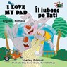 I Love My Dad Îl iubesc pe Tati (Romanian Children's Book) - Shelley Admont ; S.A. Publishing - 9781525900853
