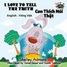 I Love to Tell the Truth Con Thích Nói Thật (English Vietnamese Kids Book) - Shelley Admont ; S.A. Publishing - 9781525902017