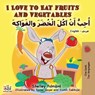 I Love to Eat Fruits and Vegetables (English Arabic Bilingual Book) - Shelley Admont ; Kidkiddos Books - 9781525918117
