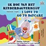 I Love to Go to Daycare (Dutch English Bilingual Book for Kids) - Shelley Admont ; Kidkiddos Books - 9781525949876