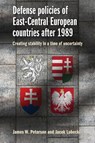 Defense Policies of East-Central European Countries After 1989 - James W. Peterson ; Jacek Lubecki - 9781526110435