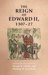 The Reign of Edward II, 1307–27 - Wendy R. Childs ;  Phillipp R. Schofield - 9781526120243