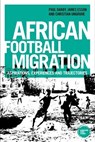 African Football Migration - Paul Darby ; James Esson ; Dr Christian Ungruhe - 9781526120267
