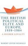 The British Political Elite and Europe, 1959-1984 - Robert Lister Nicholls - 9781526124777