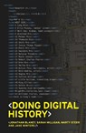 Doing digital history - Jonathan Blaney ; Jane Winters ; Sarah Milligan ; Martin Steer - 9781526132680