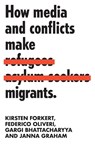 How Media and Conflicts Make Migrants - Kirsten Forkert ; Federico Oliveri ; Gargi Bhattacharyya ; Janna Graham - 9781526138132