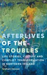 Afterlives of the Troubles - Graham Dawson - 9781526146496