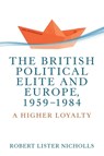 The British Political Elite and Europe, 1959-1984 - Robert Lister Nicholls - 9781526148063