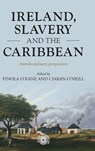 Ireland, Slavery and the Caribbean - Finola O'Kane ; Ciaran O'Neill - 9781526150998