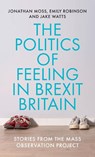 The Politics of Feeling in Brexit Britain - Jonathan Moss ; Emily Robinson ; Jake Watts - 9781526152503