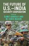 The Future of U.S.–India Security Cooperation - Sumit Ganguly ; M. Chris Mason - 9781526155146