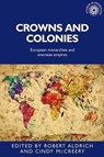 Crowns and Colonies - Robert Aldrich ; Cindy McCreery - 9781526156020