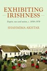 Exhibiting Irishness - Shahmima Akhtar - 9781526157263