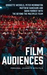 Film Audiences - Bridgette Wessels ; Peter Merrington ; Matthew Hanchard ; David Forrest - 9781526157829