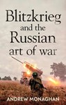 Blitzkrieg and the Russian Art of War - Andrew Monaghan - 9781526164520