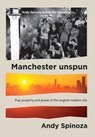 Manchester Unspun - Andy Spinoza - 9781526168450