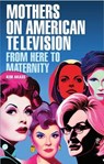 Mothers on American Television - Kim Akass - 9781526169402