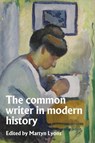 The Common Writer in Modern History - Martyn Lyons - 9781526170750
