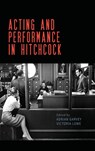 Acting and performance in Hitchcock - Adrian Garvey ; Victoria Lowe - 9781526175687