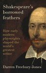 Shakespeare's Borrowed Feathers - Darren Freebury-Jones - 9781526177322