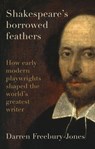 Shakespeare's Borrowed Feathers - Darren Freebury-Jones - 9781526177322
