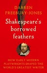 Shakespeare's borrowed feathers - Darren Freebury-Jones - 9781526177346