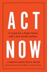 Act Now - Common Sense Policy Group ; Kate Pickett ; Richard Wilkinson ; Danny Dorling - 9781526180766