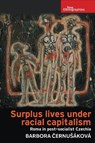 Surplus lives under racial capitalism - Barbora Cernusakova - 9781526181879