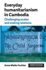 Everyday Humanitarianism in Cambodia - Anne-Meike Fechter - 9781526191328