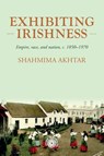 Exhibiting Irishness - Shahmima Akhtar - 9781526194930