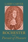 Rochester and the Pursuit of Pleasure - Larry D Carver - 9781526195470