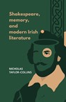 Shakespeare, Memory, and Modern Irish Literature - Nicholas Taylor-Collins - 9781526195784