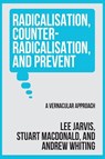 Radicalisation, counter-radicalisation, and Prevent - Lee Jarvis ; Andrew Whiting ; Stuart Macdonald - 9781526197863