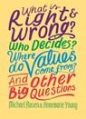 What is Right and Wrong? Who Decides? Where Do Values Come From? And Other Big Questions - Michael Rosen ; Annemarie Young - 9781526304971