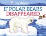 If Polar Bears Disappeared - Lily Williams - 9781526308979