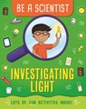 Be a Scientist: Investigating Light - Jacqui Bailey - 9781526311337