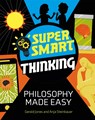 Super Smart Thinking: Philosophy Made Easy - Gerald Jones ; Anja Steinbauer - 9781526313478
