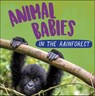 Animal Babies: In the Rainforest - Sarah Ridley - 9781526314543