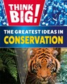 Think Big!: The Greatest Ideas in Conservation - Izzi Howell - 9781526316950