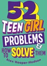 Problem Solved: 52 Teen Girl Problems & How To Solve Them - Alex Hooper-Hodson - 9781526323927