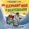 I Wouldn’t Let an Elephant Ride a Skateboard - Paul Mason - 9781526331014