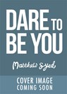 Dare to Be You - Matthew Syed - 9781526362377