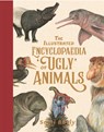 The Illustrated Encyclopaedia of 'Ugly' Animals - Sami Bayly - 9781526363046